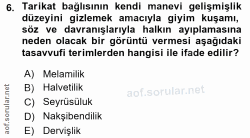 6. soru: Tarikat bağlısının kendi manevi gelişmişlik düzeyini gizlemek amacıyla giyim kuşamı, söz ve davranışlarıyla halkın ay…