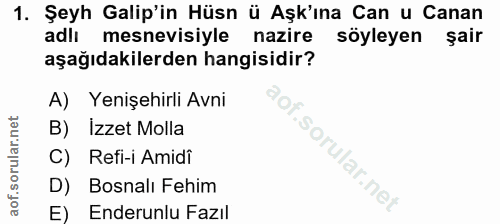 1. soru: Şeyh Galip'in Hüsn ü Aşk'ına Can u Canan adlı mesnevisiyle nazire söyleyen şair aşağıdakilerden hangisidir? A) Yenişe…