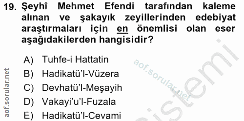 19. soru: Şeyhî Mehmet Efendi tarafından kaleme alınan ve şakayık zeyillerinden edebiyat araştırmaları için en önemlisi olan es…