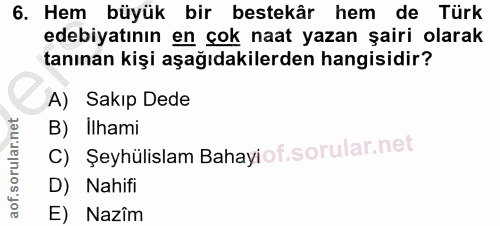 6. soru: Hem büyük bir bestekâr hem de Türk edebiyatının en çok naat yazan şairi olarak tanınan kişi aşağıdakilerden hangisidi…