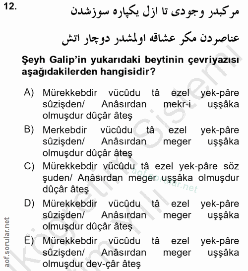 12. soru: Şeyh Galip'in yukarıdaki beytinin çevriyazısı aşağıdakilerden hangisidir? A) Mürekkebdir vücûdu tâ ezel yek-pâre süzi…