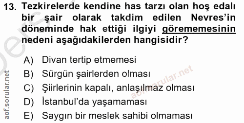 13. soru: Tezkirelerde kendine has tarzı olan hoş edalı bir şair olarak takdim edilen Nevres'in döneminde hak ettiği ilgiyi gör…
