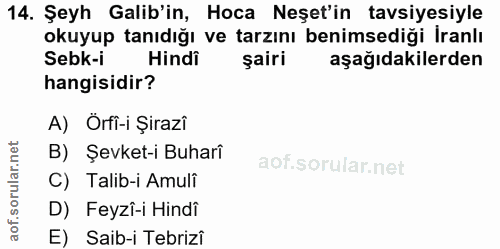 14. soru: Şeyh Galib'in, Hoca Neşet'in tavsiyesiyle okuyup tanıdığı ve tarzını benimsediği İranlı Sebk-i Hindi şairi aşağıdakil…