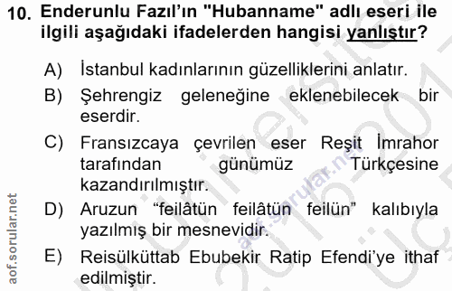 10. soru: Enderunlu Fazıl'ın "Hubanname" adlı eseri ile ilgili aşağıdaki ifadelerden hangisi yanlıştır? A) İstanbul kadınlarını…