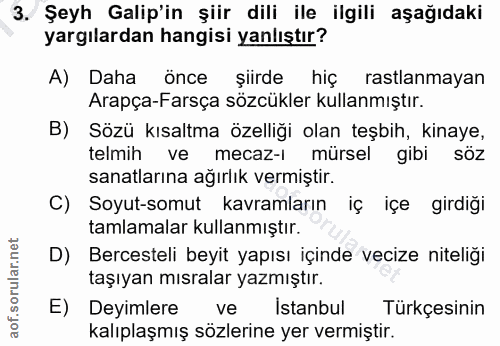 3. soru: Şeyh Galip'in şiir dili ile ilgili aşağıdaki yargılardan hangisi yanlıştır? A) Daha önce şiirde hiç rastlanmayan Arap…