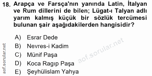 18. soru: Arapça ve Farsça'nın yanında Latin, İtalyan ve Rum dillerini de bilen; Lügat-ı Talyan adlı yarım kalmış küçük bir söz…