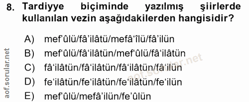 8. soru: Tardiyye biçiminde yazılmış şiirlerde kullanılan vezin aşağıdakilerden hangisidir? A) mef alü/fâ'ilâtü/mefâ'ilü/fâ'il…