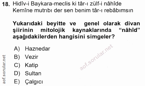 18. soru: Hidîv-i Baykara-meclis ki târ-t zülf-i nâhîde Kemîne mutrıbı der sen benim târ-ı rebâbımsın Yukarıdaki beyitte ve gen…