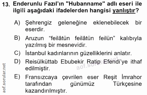 13. soru: Enderunlu Fazıl'ın "Hubanname" adlı eseri ile ilgili aşağıdaki ifadelerden hangisi yanlıştır? A) Şehrengiz gelenegine…