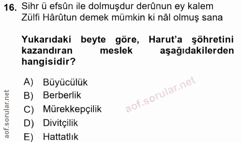 16. soru: Sihr ü efsün ile dolmuşdur derûnun ey kalem Zülfi Härütun demek mümkin ki nâl olmuş sana Yukarıdaki beyte göre, Harut…