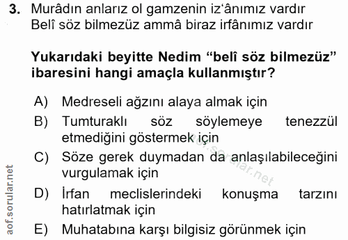3. soru: Murädın anlarız ol gamzenin iz'anımız vardır Belî söz bilmezüz ammâ biraz irfânımız vardır Yukarıdaki beyitte Nedim "…