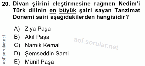 20. soru: Divan şiirini eleştirmesine rağmen Nedim'i Türk dilinin en büyük şairi sayan Tanzimat Dönemi şairi aşağıdakilerden ha…