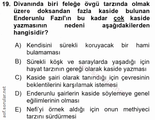 19. soru: Divanında biri feleğe övgü tarzında olmak üzere doksandan fazla kaside bulunan Enderunlu Fazıl'ın bu kadar çok kaside…