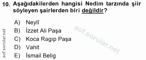 10. soru: Aşağıdakilerden hangisi Nedim tarzında şiir söyleyen şairlerden biri değildir? A) Neyli B) Izzet Ali Paşa C) Koca Rag…