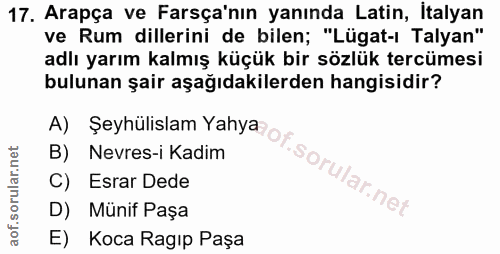 17. soru: Arapça ve Farsça'nın yanında Latin, İtalyan ve Rum dillerini de bilen; "Lügat-ı Talyan" adlı yarım kalmış küçük bir s…