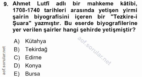9. soru: Ahmet Lutfi adlı bir mahkeme kâtibi, 1708-1740 tarihleri arasında yetişen yirmi şairin biyografisini içeren bir "Tezk…