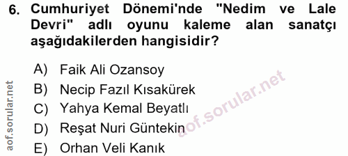 6. soru: Cumhuriyet Dönemi'nde "Nedim ve Lale Devri" adlı oyunu kaleme alan sanatçı aşağıdakilerden hangisidir? A) Faik Ali Oz…