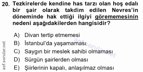 20. soru: Tezkirelerde kendine has tarzı olan hoş edalı bir şair olarak takdim edilen Nevres'in döneminde hak ettiği ilgiyi gör…