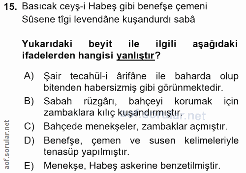 15. soru: Basıcak ceyş-i Habeş gibi benefşe çemeni Süsene tigi levendâne kuşandurdı sabâ Yukarıdaki beyit ile ilgili aşağıdaki…