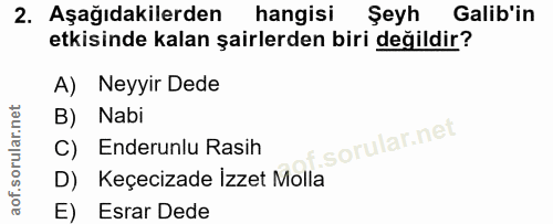 2. soru: Aşağıdakilerden hangisı Şeyh Galib'in etkisinde kalan şairlerden biri değildir? A) Neyyir Dede B) Nabi C) Enderunlu R…