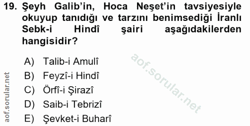 19. soru: Şeyh Galib'in, Hoca Neşet'in tavsiyesiyle okuyup tanıdığı ve tarzını benimsediği İranlı Sebk-i Hindi şairi aşağıdakil…