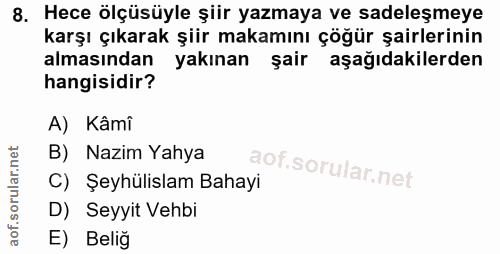 8. soru: Hece ölçüsüyle şiir yazmaya ve sadeleşmeye karşı çıkarak şiir makamını çöğür şairlerinin almasından yakınan şair aşağ…