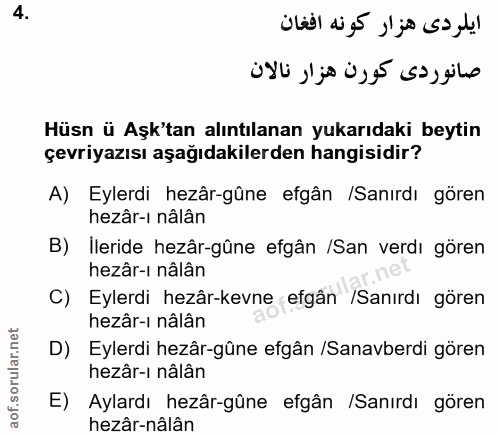 4. soru: Hüsn ü Aşk'tan alıntılanan yukarıdaki beytin çevriyazısı aşağıdakilerden hangisidir? A) Eylerdi hezâr-gûne efgân /San…
