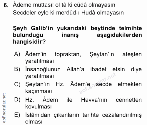 6. soru: Âdeme muttasıl ol tâ ki cüdâ olmayasın Secdeler eyle ki merdûd-ı Hudâ olmayasın Şeyh Galib'in yukarıdaki beytinde tel…