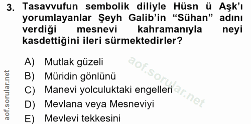 3. soru: Tasavvufun sembolik diliyle Hüsn ü Aşk'ı yorumlayanlar Şeyh Galib'in "Sühan" adını verdiği mesnevi kahramanıyla neyi…
