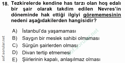 18. soru: Tezkirelerde kendine has tarzı olan hoş edalı bir şair olarak takdim edilen Nevres'in döneminde hak ettiği ilgiyi gör…