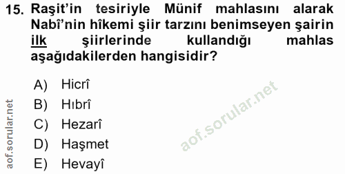 15. soru: Raşit'in tesiriyle Münif mahlasını alarak Nabinin hîkemi şiir tarzını benimseyen şairin ilk şiirlerinde kullandığı ma…