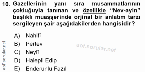 10. soru: Gazellerinin yanı sira musammatlarının çokluğuyla tanınan ve özellikle "Nev-ayin" başlıklı muşşerinde orjinal bir anl…