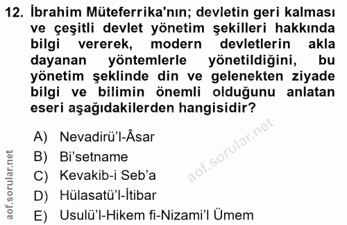 12. soru: İbrahim Müteferrika'nın; devletin geri kalması ve çeşitli devlet yönetim şekilleri hakkında bilgi vererek, modern dev…