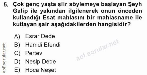 5. soru: Çok genç yaşta şiir söylemeye başlayan Şeyh Galip ile yakından ilgilenerek onun önceden kullandığı Esat mahlasını bir…