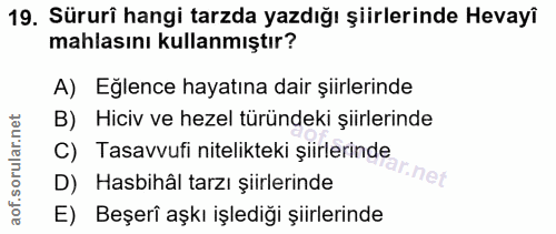 19. soru: Süruri hangi tarzda yazdığı şiirlerinde Hevayî mahlasını kullanmıştır? A) Eğlence hayatına dair şiirlerinde B) Hiciv…
