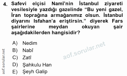 4. soru: Safevi elçisi Namî'nin İstanbul ziyareti vesilesiyle yazdığı gazelinde "Bu yeni gazel, İran toprağına armağanımız ols…