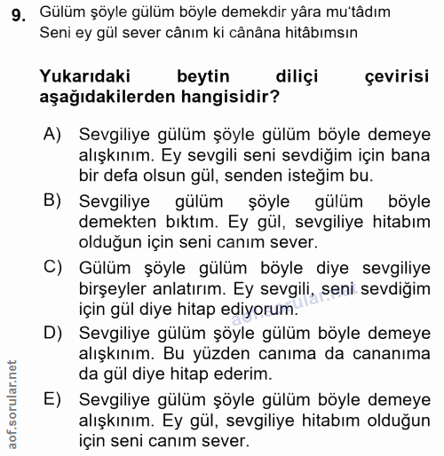 9. soru: Gülüm şöyle gülüm böyle demekdir yåra mu'tâdım Seni ey gül sever cânım ki cânâna hitâbımsın Yukarıdaki beytin diliçi…