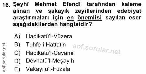 16. soru: Şeyhî Mehmet Efendi tarafından kaleme alınan ve şakayık zeyillerinden edebiyat araştırmaları için en önemlisi sayılan…