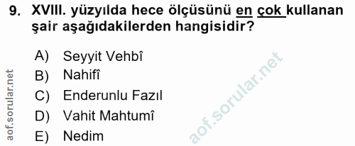 9. soru: XVIII. yüzyılda hece ölçüsünü en çok kullanan şair aşağıdakilerden hangisidir? A) Seyyit Vehbi B) Nahifi C) Enderunlu…