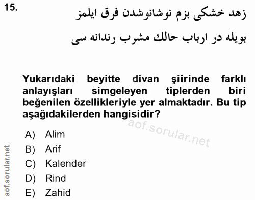 15. soru: Yukarıdaki beyitte divan şiirinde farklı anlayışları simgeleyen tiplerden biri beğenilen özellikleriyle yer almaktadı…