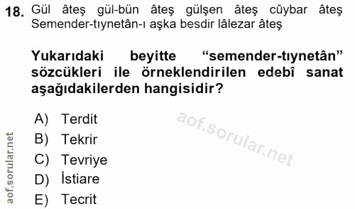 18. soru: Gül âteş gül-bün âteş gülşen âteş cûybar âteş Semender-tıynetân-ı aşka besdir lâlezar âteş Yukarıdaki beyitte "semend…