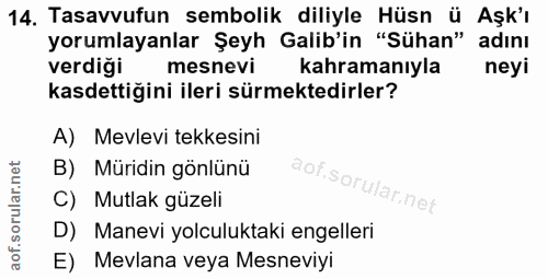14. soru: Tasavvufun sembolik diliyle Hüsn ü Aşk'ı yorumlayanlar Şeyh Galib'in "Sühan" adını verdiği mesnevi kahramanıyla neyi…