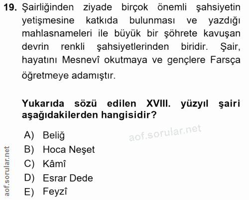 19. soru: Şairliğinden ziyade birçok önemli şahsiyetin yetişmesine katkıda bulunması ve yazdığı mahlasnameleri ile büyük bir şö…