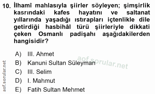 10. soru: İlhamî mahlasıyla şiirler söyleyen; şimşirlik kasrındaki kafes hayatını ve saltanat yıllarında yaşadığı ıstırapları i…
