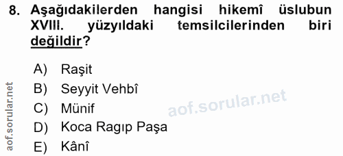 8. soru: Aşağıdakilerden hangisi hikemî üslubun XVIII. yüzyıldaki temsilcilerinden biri değildir? A) Raşit B) Seyyit Vehbi C)…