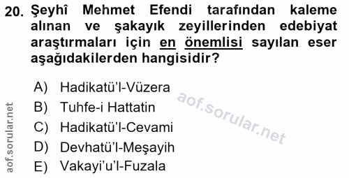 20. soru: Şeyhî Mehmet Efendi tarafından kaleme alınan ve şakayık zeyillerinden edebiyat araştırmaları için en önemlisi sayılan…