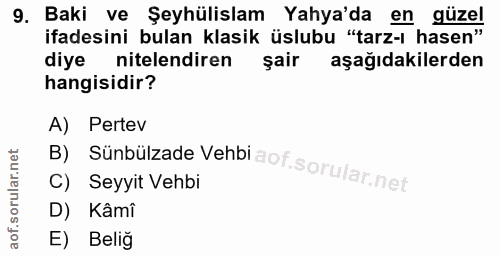 9. soru: Baki ve Şeyhülislam Yahya'da en güzel ifadesini bulan klasik üslubu "tarz-ı hasen" diye nitelendiren şair aşağıdakile…