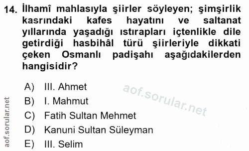 14. soru: İlhamî mahlasıyla şiirler söyleyen; şimşirlik kasrındaki kafes hayatını ve saltanat yıllarında yaşadığı ıstırapları i…