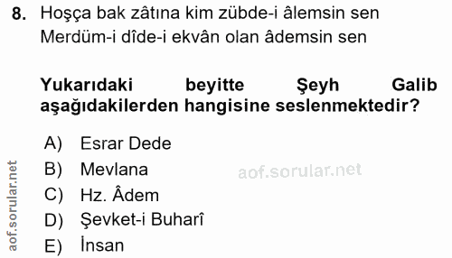 8. soru: Hoşça bak zâtına kim zübde-i âlemsin sen Merdüm-i dîde-i ekvân olan âdemsin sen Yukarıdaki beyitte Şeyh Galib aşağıda…
