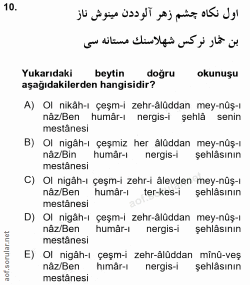 10. soru: Yukarıdaki beytin doğru okunuşu aşağıdakilerden hangisidir? A) Ol nikâh-ı çeşm-i zehr-âlüddan mey-nûş-ı nâz/Ben humâr…